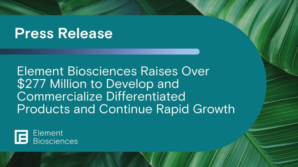 Element Biosciences Raises Over $277 Million | Element Biosciences